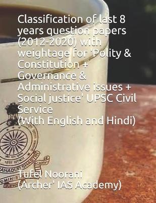 Book cover for Classification of last 8 years question papers (2012-2020) with weightage for 'Polity & Constitution + Governance & Administrative issues + Social justice' UPSC Civil Service (With English and Hindi)