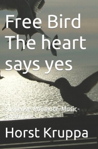 Cover of Free Bird The heart says yes