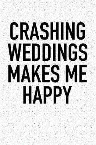 Cover of Crashing Weddings Makes Me Happy