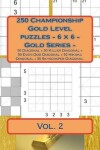 Book cover for 250 Championship Gold Level Puzzles - 6 X 6 - Gold Series - Vol. 2