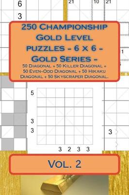 Book cover for 250 Championship Gold Level Puzzles - 6 X 6 - Gold Series - Vol. 2