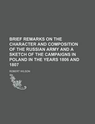Book cover for Brief Remarks on the Character and Composition of the Russian Army and a Sketch of the Campaigns in Poland in the Years 1806 and 1807