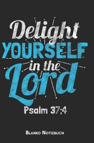 Cover of Delight yourself in the Lord Psalm 37;4 Blanko Notizbuch