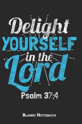 Book cover for Delight yourself in the Lord Psalm 37;4 Blanko Notizbuch