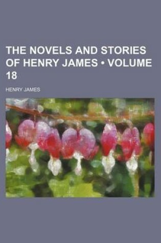 Cover of The Novels and Stories of Henry James (Volume 18)