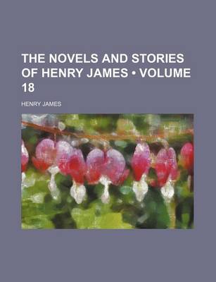 Book cover for The Novels and Stories of Henry James (Volume 18)