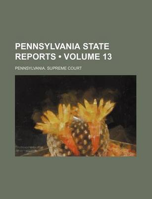 Book cover for Pennsylvania State Reports (Volume 13)