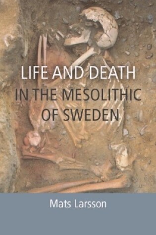 Cover of Life and Death in the Mesolithic of Sweden