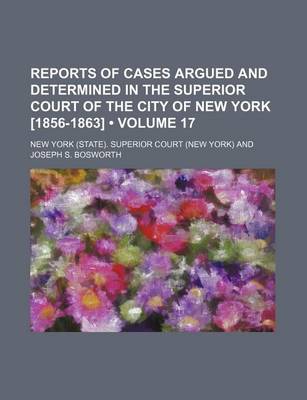 Book cover for Reports of Cases Argued and Determined in the Superior Court of the City of New York [1856-1863] (Volume 17)