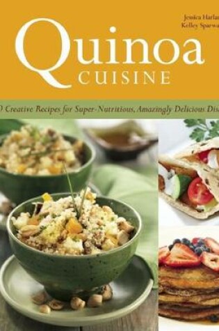 Cover of Quinoa Cuisine: 150 Creative Recipes for Super Nutritious, Amazingly Delicious Dishes