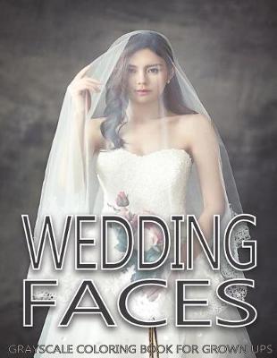 Book cover for Wedding Faces Grayscale Coloring Book For Grown Ups Vol.1