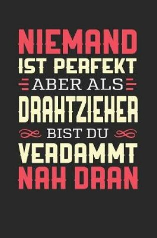 Cover of Niemand Ist Perfekt Aber ALS Drahtzieher Bist Du Verdammt Nah Dran