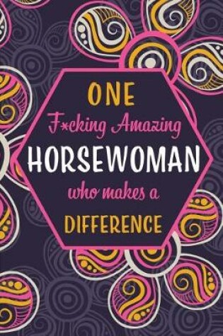 Cover of One F*cking Amazing Horsewoman Who Makes A Difference