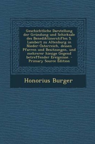 Cover of Geschichtliche Darstellung Der Grundung Und Schicksale Des Benediktinerstiftes S. Lambert Zu Altenburg in Nieder-Osterreich, Dessen Pfarren Und Besitz