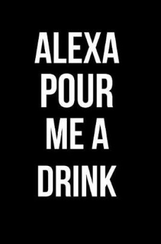 Cover of Alexa Pour Me a Drink