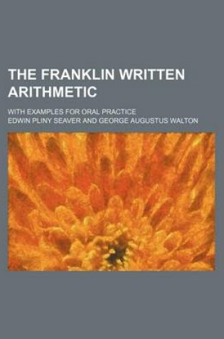 Cover of The Franklin Written Arithmetic; With Examples for Oral Practice