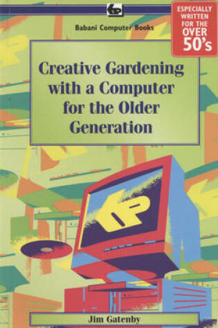 Cover of Creative Gardening with a Computer for the Older Generation