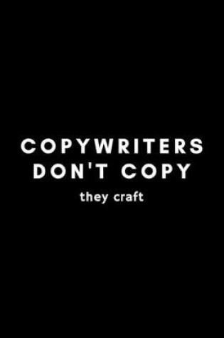 Cover of Copywriters Don't Copy They Craft