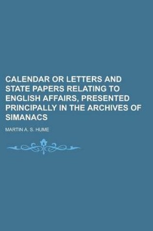 Cover of Calendar or Letters and State Papers Relating to English Affairs, Presented Principally in the Archives of Simanacs