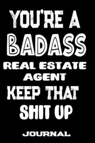 Cover of You're A Badass Real Estate Agent Keep That Shit Up