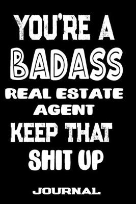 Book cover for You're A Badass Real Estate Agent Keep That Shit Up