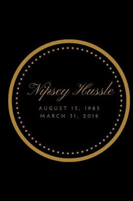 Book cover for Nipsey Hussle August 15, 1985 March 31, 2019