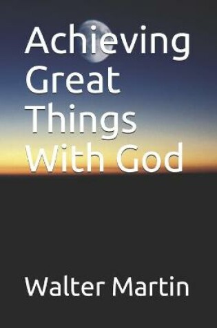 Cover of Achieving Great Things With God