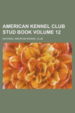 Cover of American Kennel Club Stud Book Volume 12