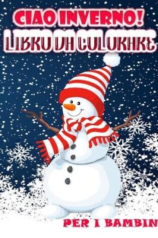 Cover of Ciao inverno! Disegni da colorare per bambini