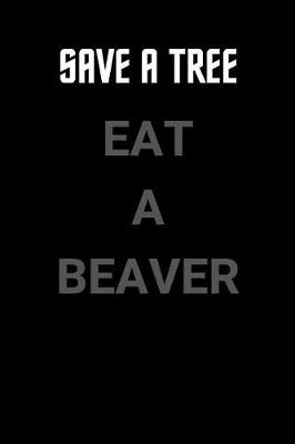 Book cover for Save a Tree Eat a Beaver