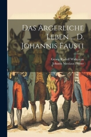 Cover of Das Ärgerliche Leben ... D. Johannis Fausti