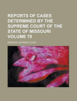 Book cover for Reports of Cases Determined by the Supreme Court of the State of Missouri Volume 70