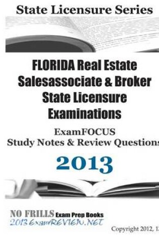 Cover of FLORIDA Real Estate Salesassociate & Broker State Licensure Examinations ExamFOCUS Study Notes & Review Questions 2013