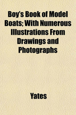 Cover of Boy's Book of Model Boats; With Numerous Illustrations from Drawings and Photographs