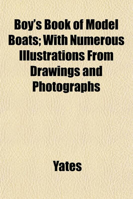 Book cover for Boy's Book of Model Boats; With Numerous Illustrations from Drawings and Photographs