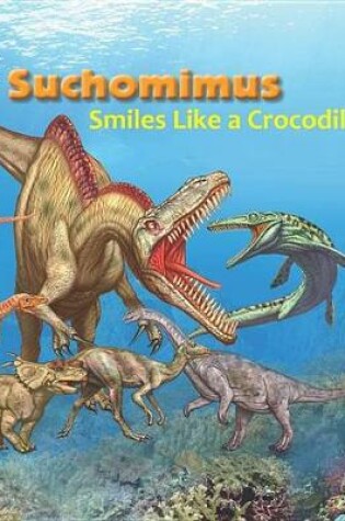 Cover of Suchomimus Smiles Like a Crocodile