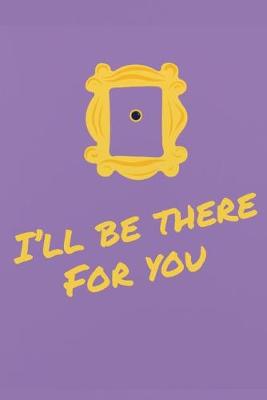 Book cover for I'll Be There For You