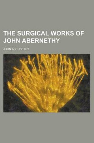 Cover of The Surgical Works of John Abernethy