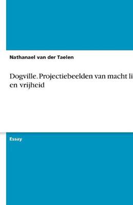 Book cover for Dogville. Projectiebeelden Van Macht Liefde En Vrijheid