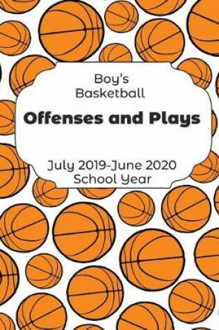 Cover of Boys Basketball Offenses and Plays July 2019 - June 2020 School Year