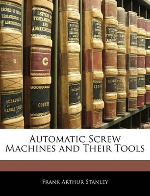 Book cover for Automatic Screw Machines and Their Tools