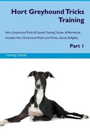 Cover of Hort Greyhound Tricks Training Hort Greyhound Tricks & Games Training Tracker & Workbook. Includes