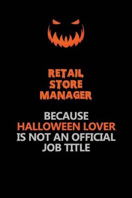 Book cover for Retail Store Manager Because Halloween Lover Is Not An Official Job Title