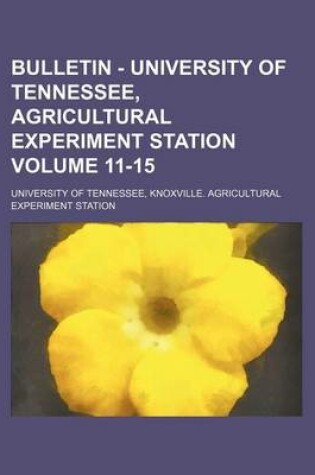 Cover of Bulletin - University of Tennessee, Agricultural Experiment Station Volume 11-15