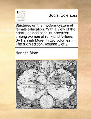 Book cover for Strictures on the Modern System of Female Education. with a View of the Principles and Conduct Prevalent Among Women of Rank and Fortune. by Hannah More. in Two Volumes. ... the Sixth Edition. Volume 2 of 2