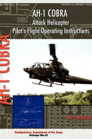 Cover of AH-1 Cobra Attack Helicopter Pilot's Flight Operating Instructions