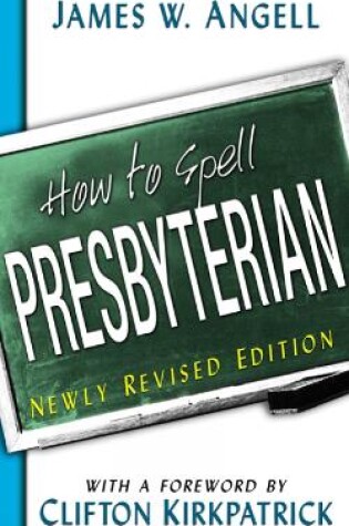 Cover of How to Spell Presbyterian, Newly Revised Edition