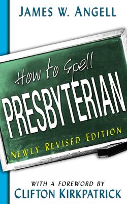 Book cover for How to Spell Presbyterian, Newly Revised Edition