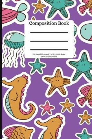 Cover of Composition Book 100 Sheet/200 Pages 8.5 X 11 In.Wide Ruled-Sea Creatures-Purple