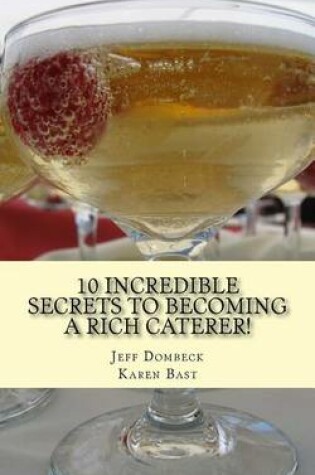 Cover of 10 Incredible Secrets to Becoming a Rich Caterer!